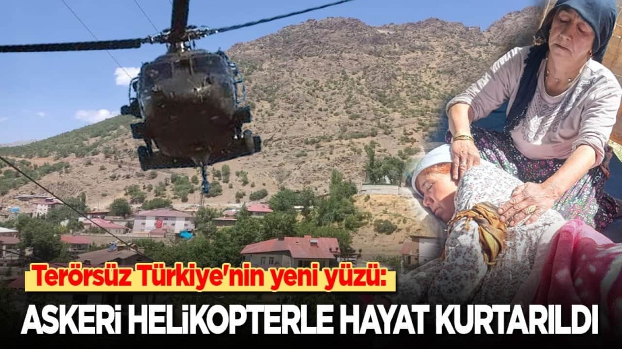 Terörsüz Türkiye'nin yeni yüzü: Askeri helikopterle hayat kurtarıldı