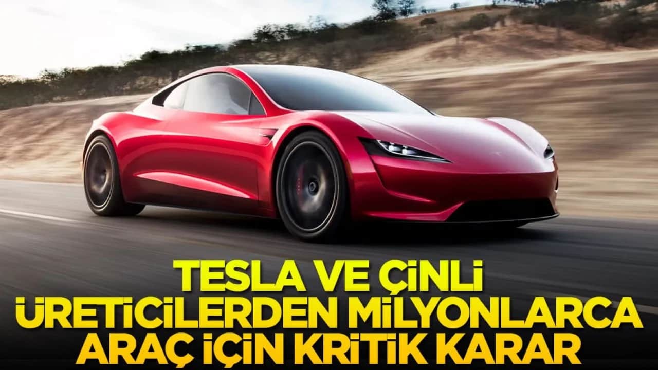 Tesla ve Çinli üreticilerden milyonlarca araç için kritik karar