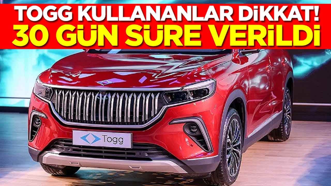Togg kullananlar dikkat: 30 gün süre verildi