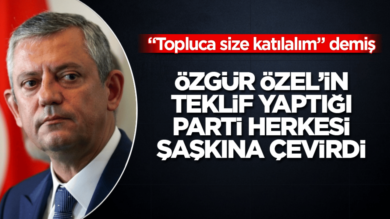 "Topluca size katılalım" demiş! Özgür Özel’in teklif yaptığı parti herkesi şaşkına çevirdi 