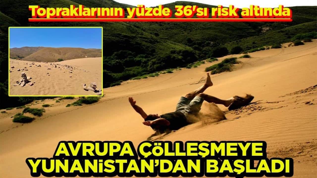 Topraklarının yüzde 36'sı risk altında Avrupa çölleşmeye Yunanistan’dan başladı