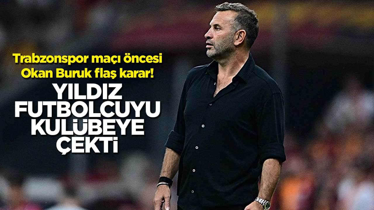Trabzonspor maçı öncesi Okan Buruk'tan flaş karar! Yıldız futbolcuyu kulübeye çekti