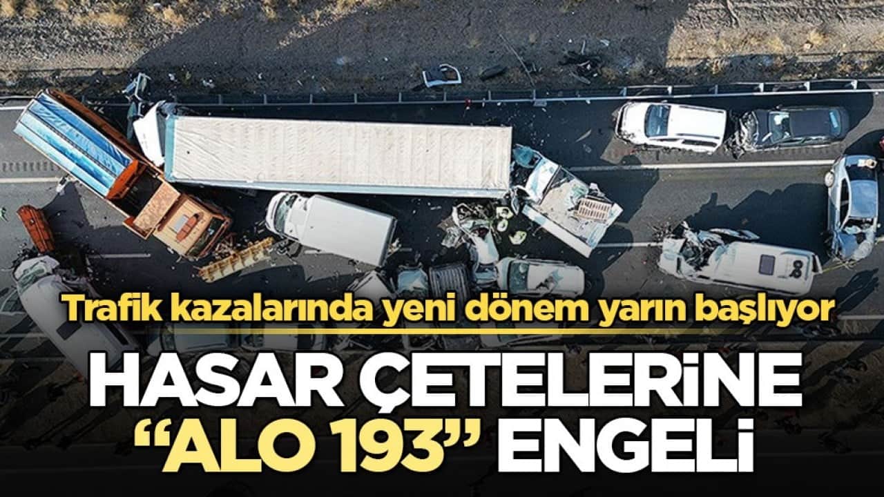 Trafik kazalarında yeni dönem yarın başlıyor! Hasar çetelerine "Alo 193