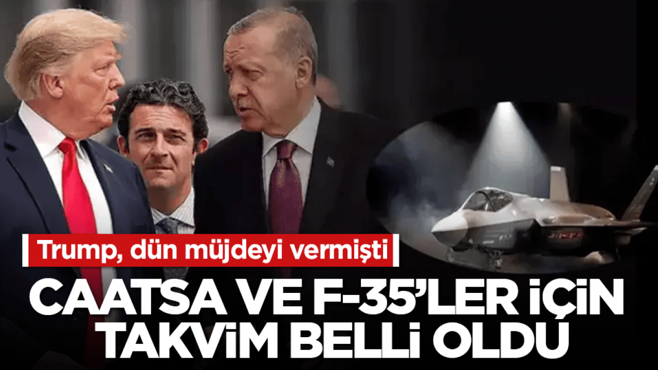 Trump, dün müjdeyi vermişti! CAATSA ve F-35’ler için takvim belli oldu