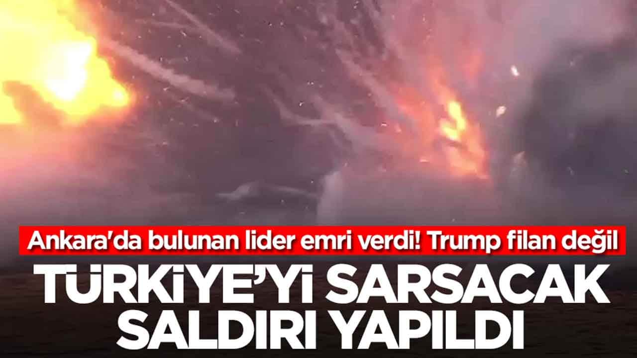 Trump filan değil! Ankara'da bulunan lider emri verdi: Türkiye'yi sarsacak saldırı yapıldı