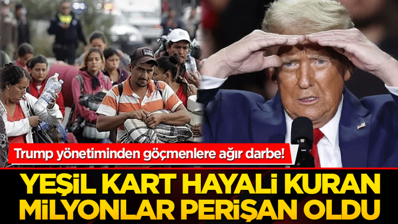 Trump yönetiminden göçmenlere ağır darbe! Yeşil kart hayali kuran milyonlar perişan oldu!
