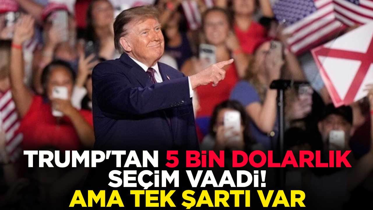 Trump'tan 5 bin dolarlık seçim vaadi! Ama tek şartı var