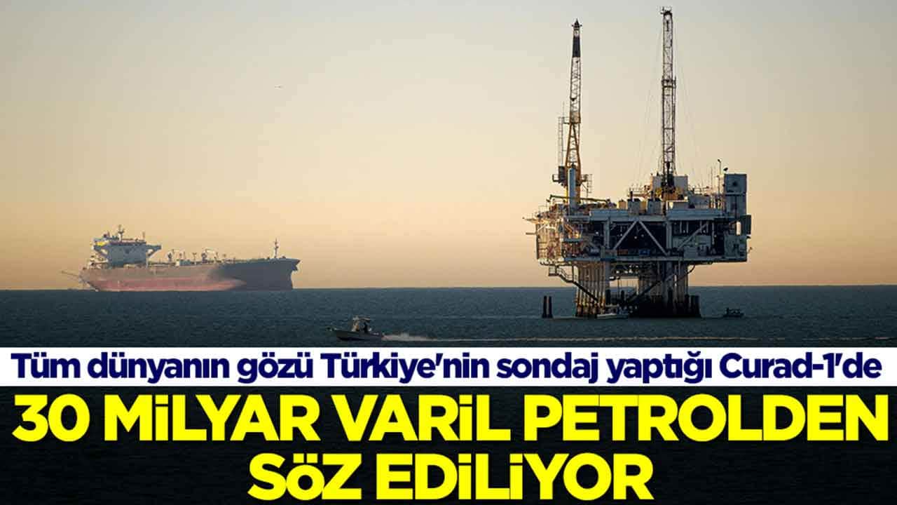 Tüm dünyanın gözü Türkiye'nin sondaj yaptığı Curad-1'de: 30 milyar varil petrolden söz ediliyor