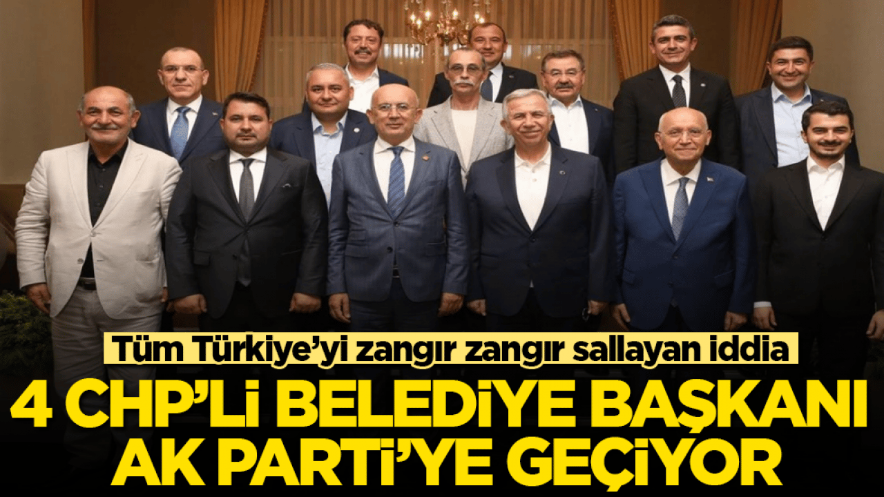 Tüm Türkiye’yi zangır zangır sallayan iddia: 4 CHP’li belediye başkanı AK Parti’ye geçiyor