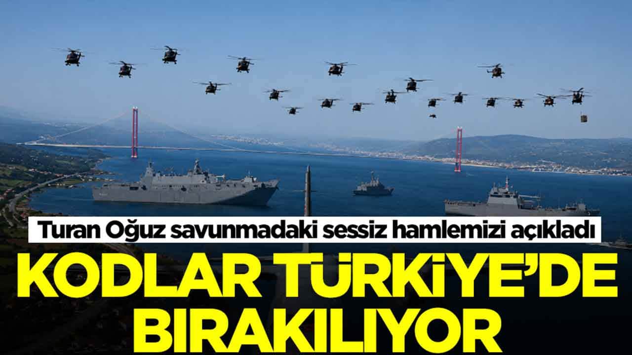 Turan Oğuz, savunmadaki sessiz hamlemizi açıkladı: Kodlar Türkiye'de bırakılıyor