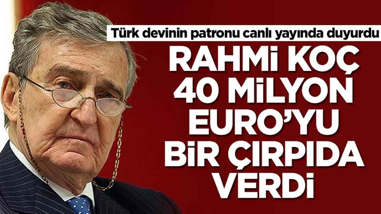 Türk devinin patronu canlı yayında duyurdu: Rahmi Koç 40 milyon Euro’yu bir çırpıda verdi