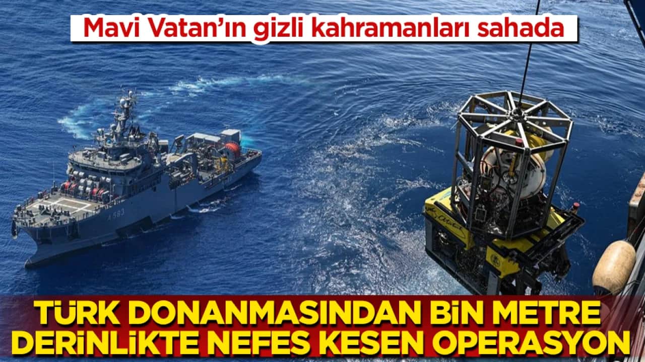 Türk donanmasından bin metre derinlikte nefes kesen operasyon: Mavi Vatan’ın gizli kahramanları sahada