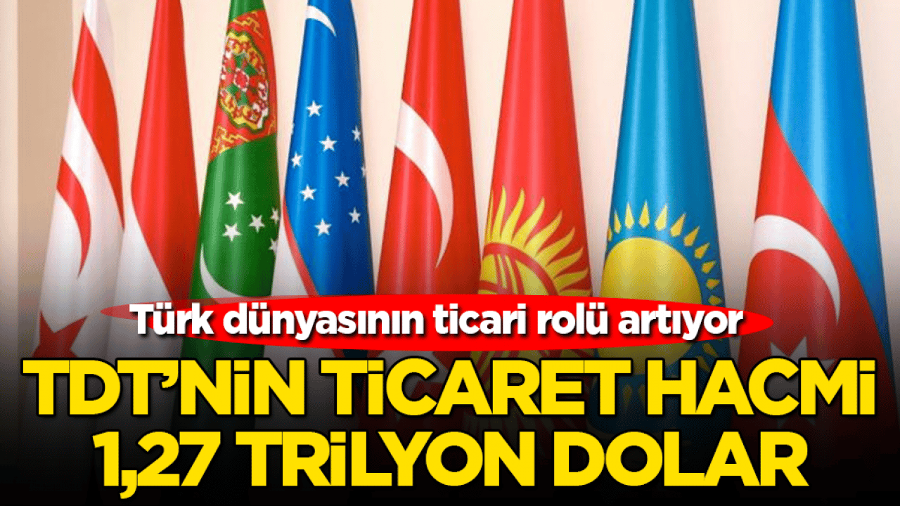 Türk dünyasının ticari rolü artıyor! TDT’nin ticaret hacmi 1,27 trilyon dolar