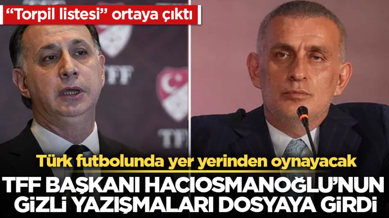 Türk futbolunda yer yerinden oynayacak! TFF Başkanı Hacıosmanoğlu’nun gizli yazışmaları dosyaya girdi: "Torpil listesi" ortaya çıktı