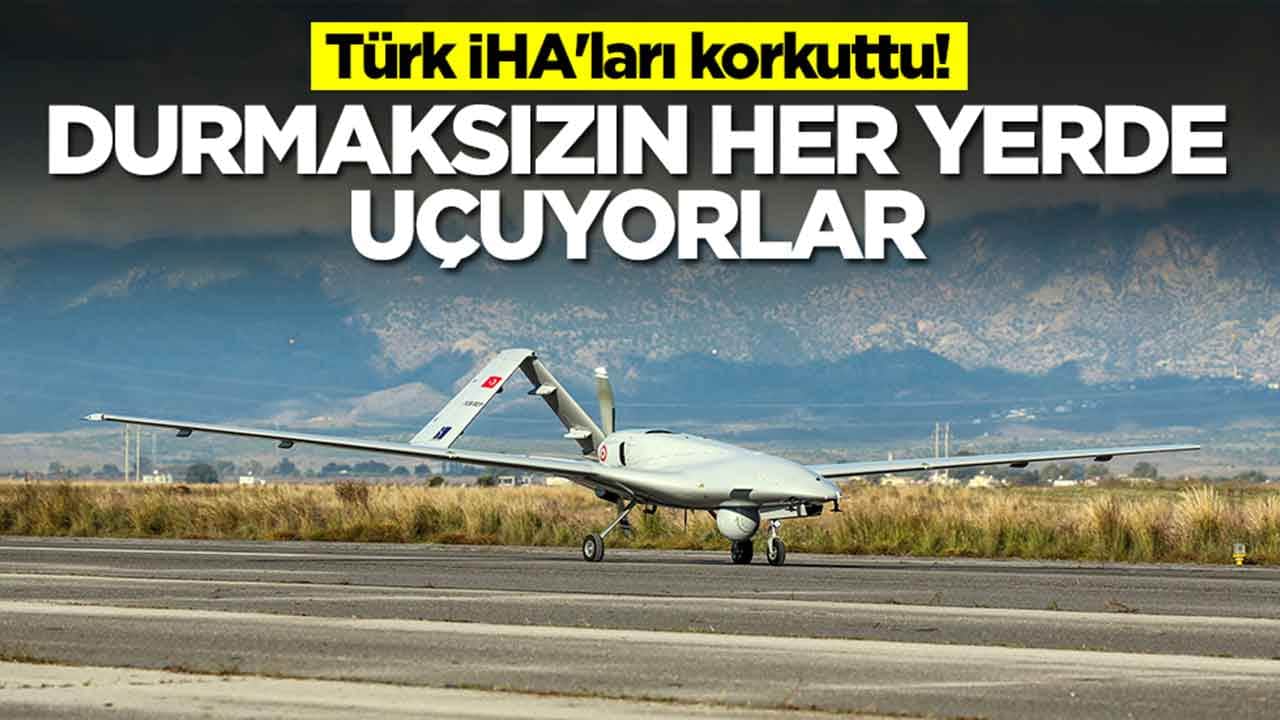 Türk İHA'ları korkuttu: Durmaksızın her yerde uçuyorlar