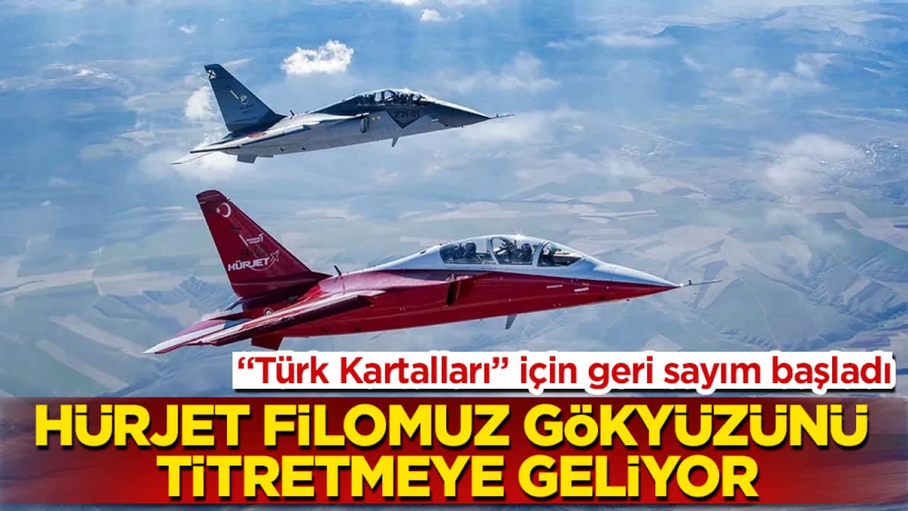 "Türk Kartalları" için geri sayım başladı! HÜRJET filomuz gökyüzünü titretmeye geliyor