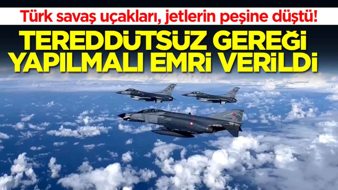Türk savaş uçakları, jetlerin peşine düştü: Tereddütsüz gereği yapılması emri verildi