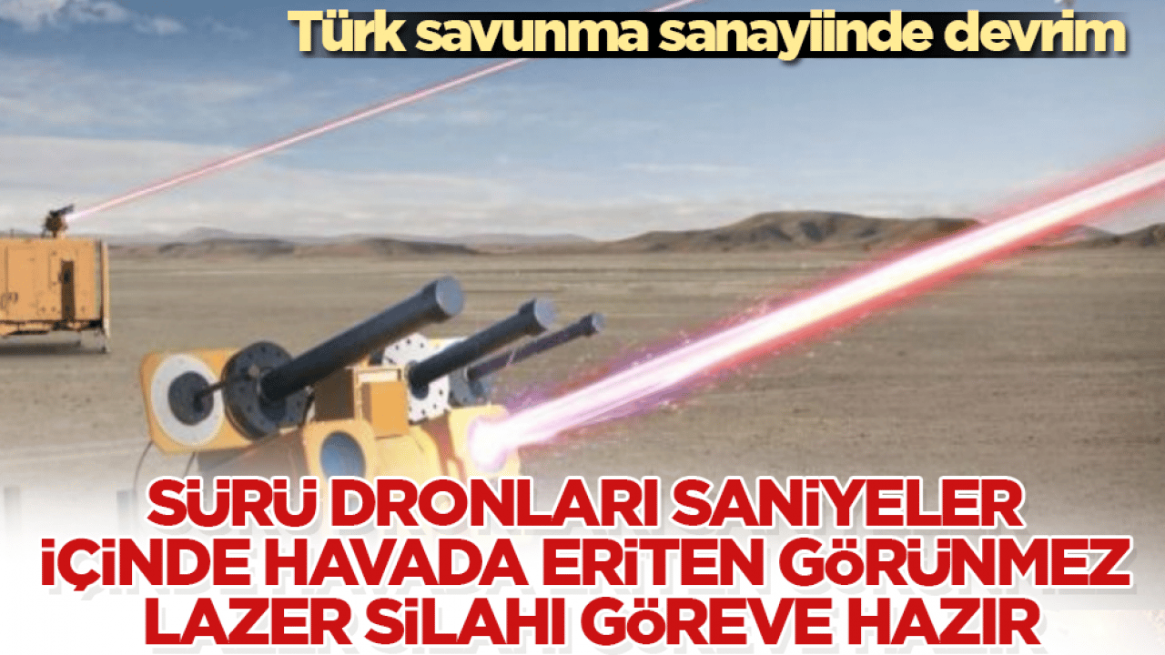 Türk savunma sanayiinde devrim! Sürü dronları saniyeler içinde havada eriten görünmez lazer silahı göreve hazır