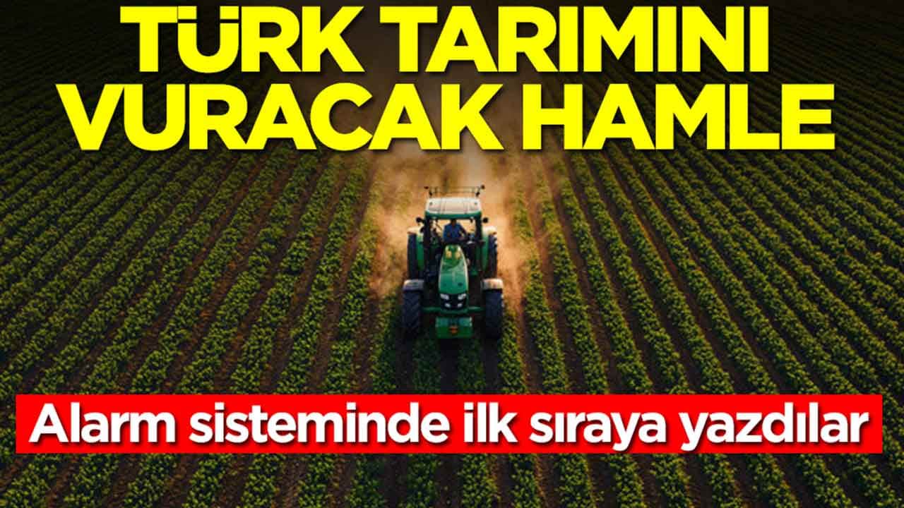 Türk tarımını vuracak hamle: Alarm sisteminde ilk sıraya yazdılar