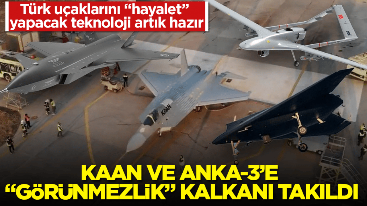 Türk uçaklarını "hayalet" yapacak teknoloji artık hazır! KAAN ve ANKA-3’e "görünmezlik" kalkanı takıldı