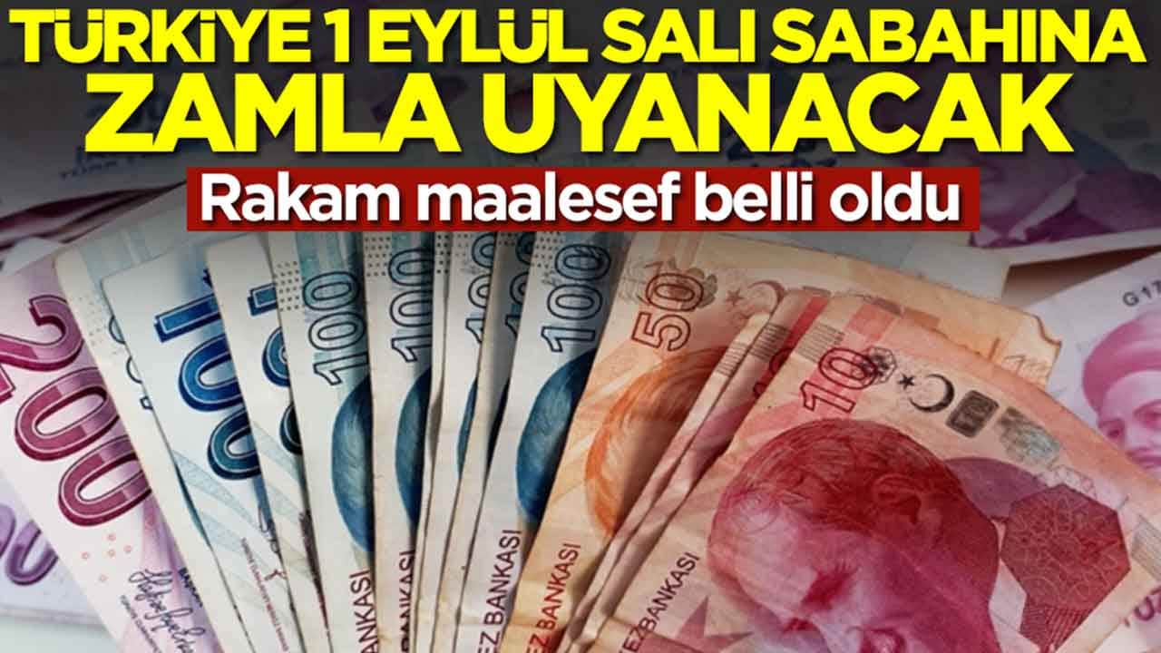 Türkiye 1 Eylül Salı sabahına zamla uyanacak: Rakam maalesef belli oldu