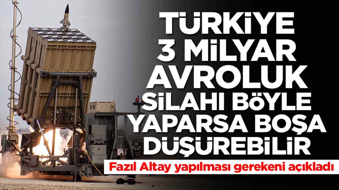 Türkiye 3 milyar avroluk silahı böyle yaparsa boşa düşürebilir: Fazıl Altay açıkladı