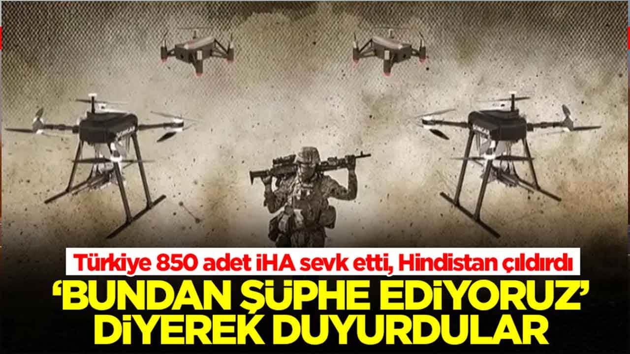 Türkiye 850 adet İHA sevk etti, Hindistan çıldırdı: 'Bundan şüphe ediyoruz' diyerek duyurdular