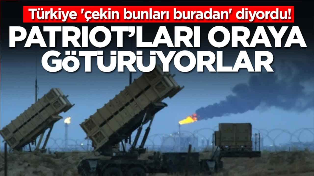 Türkiye 'çekin bunları buradan' diyordu: Patriot'ları oraya götürüyorlar