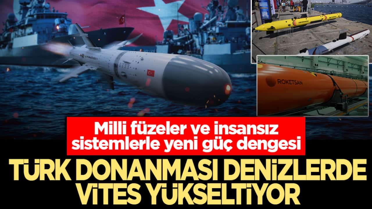 Türkiye denizlerde vites yükseltiyor! Milli füzeler ve insansız sistemlerle yeni güç dengesi