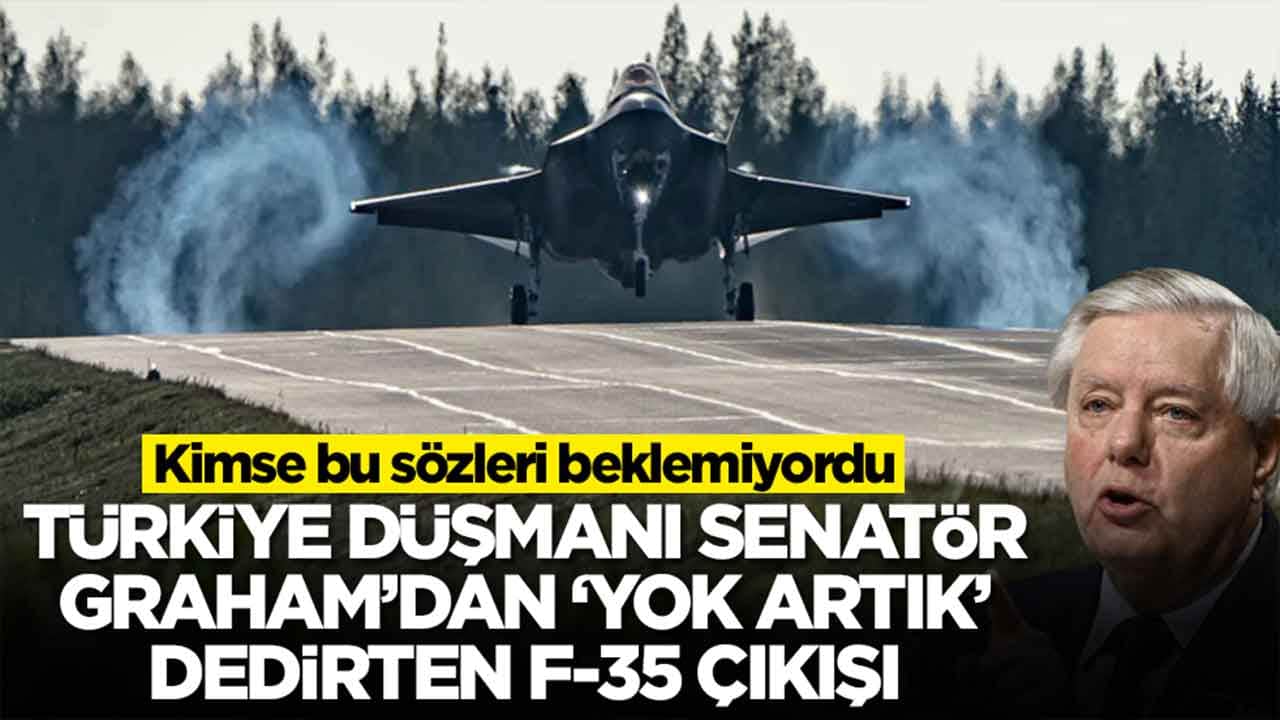 Türkiye düşmanı senatör Graham'dan yok artık dedirten 'F35' çıkışı: Kimse bu sözleri beklemiyordu