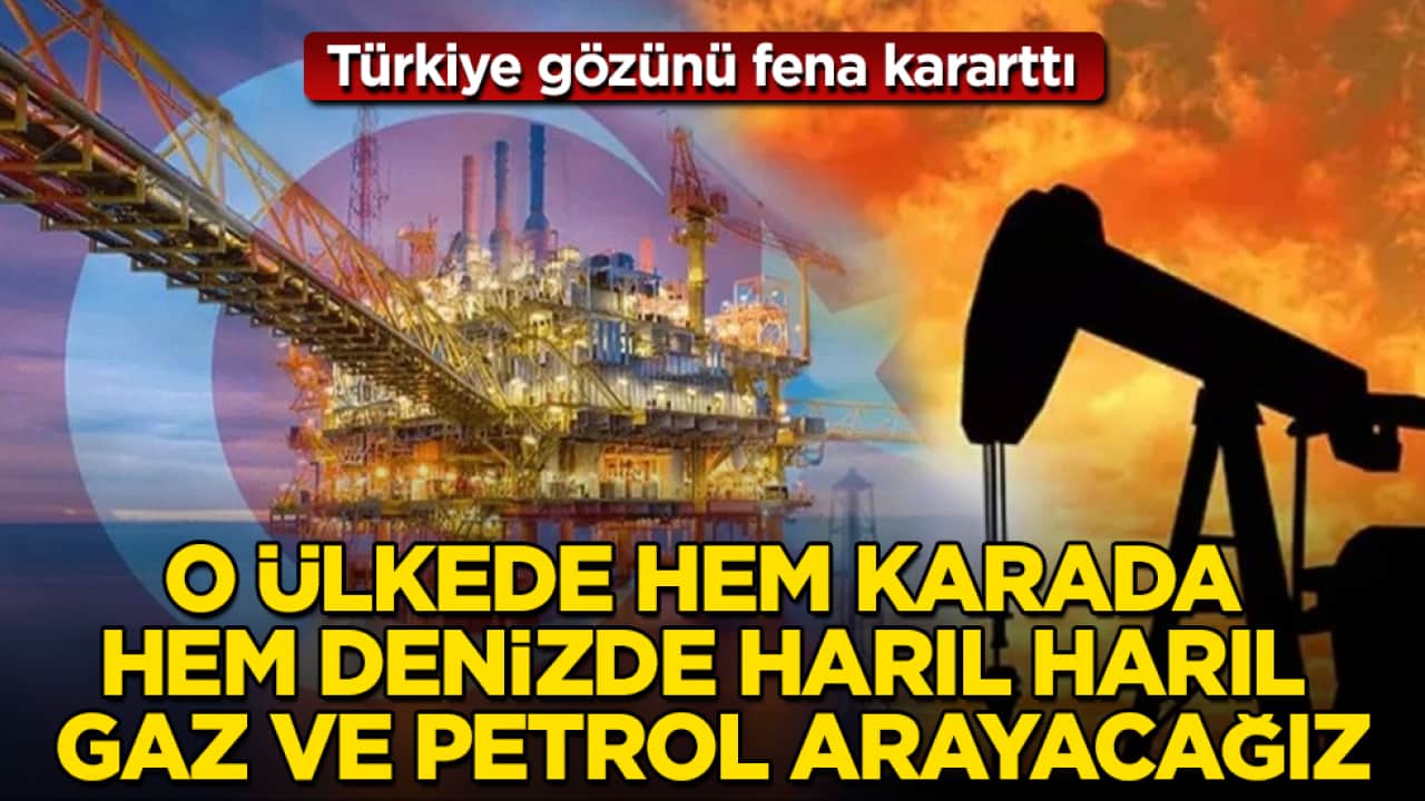 Türkiye gözünü fena kararttı! O ülkede hem karada hem denizde harıl harıl gaz ve petrol arayacağız