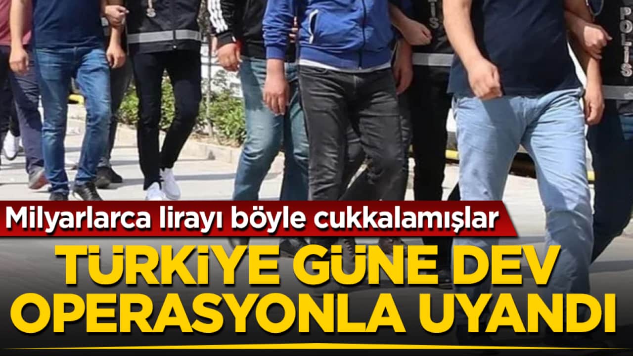 Türkiye güne dev operasyonla uyandı! Milyarlarca lirayı böyle cukkalamışlar