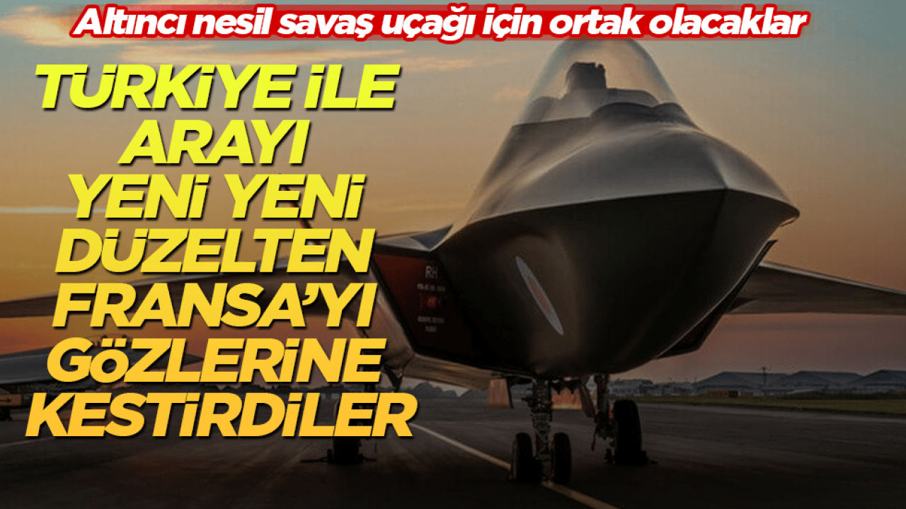 Türkiye ile arayı yeni yeni düzelten Fransa’yı gözlerine kestirdiler! Altıncı nesil savaş uçağı için ortak olacaklar