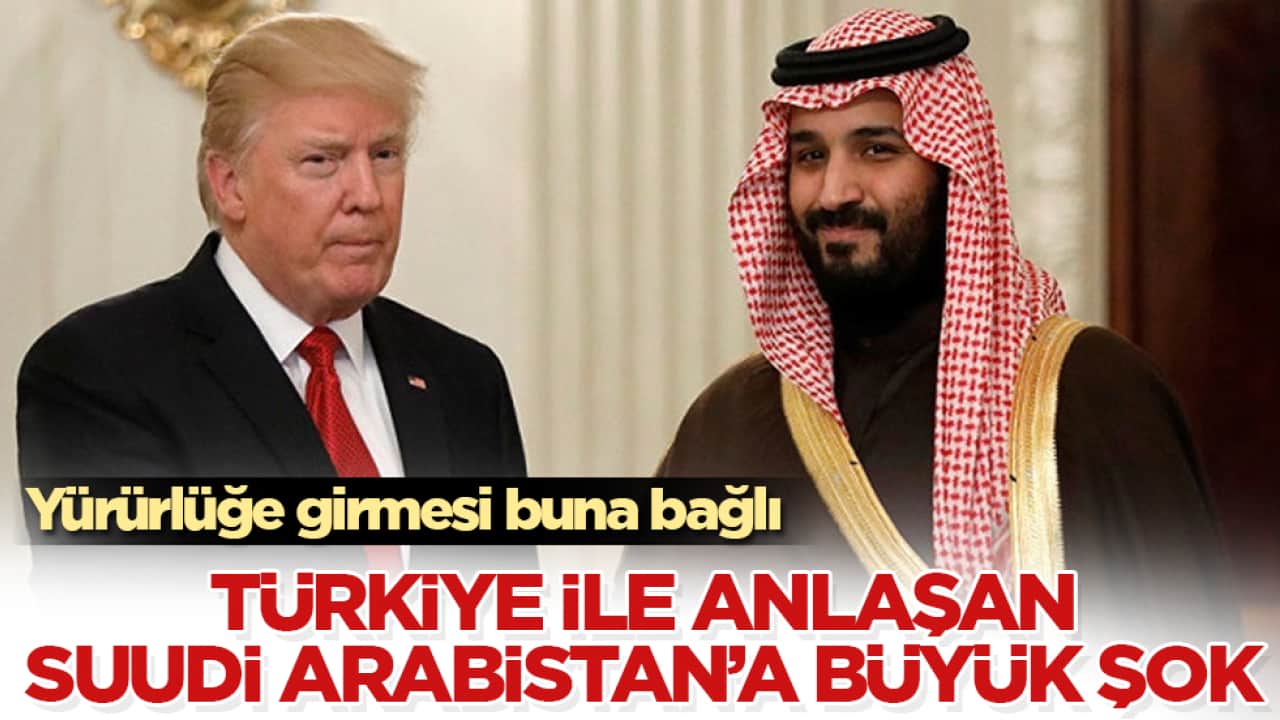 Türkiye ile dev anlaşma imzalayan Suudi Arabistan’a büyük şok: Yürürlüğe girmesi buna bağlı