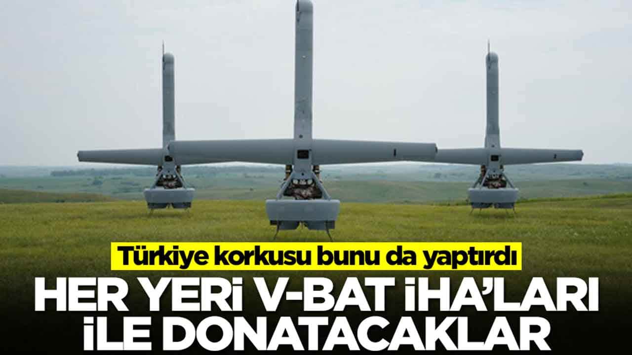Türkiye korkusu bunu da yaptırdı: Her yeri V-BAT İHA'larıyla donatacaklar