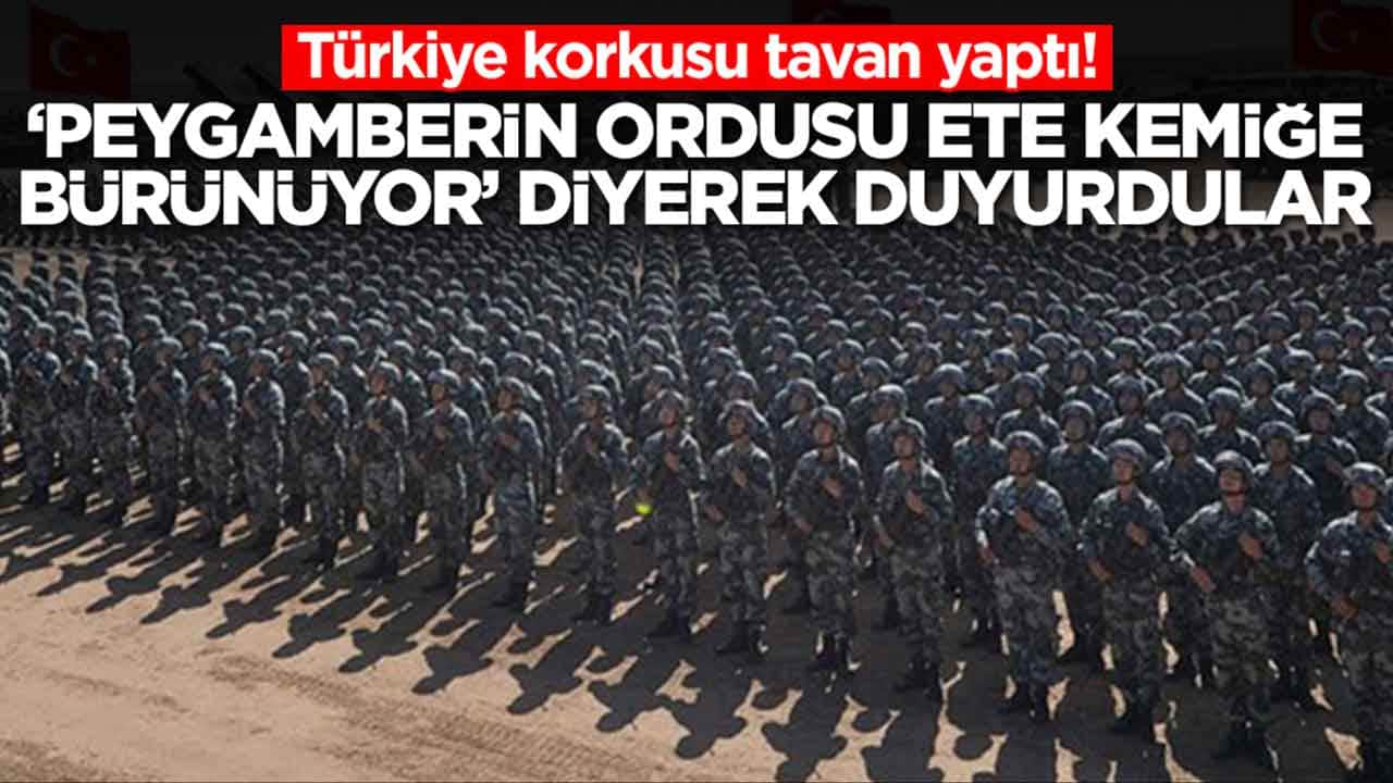 Türkiye korkusu tavan yaptı: 'Peygamberin ordusu ete kemiğe bürünüyor' diyerek duyurdular