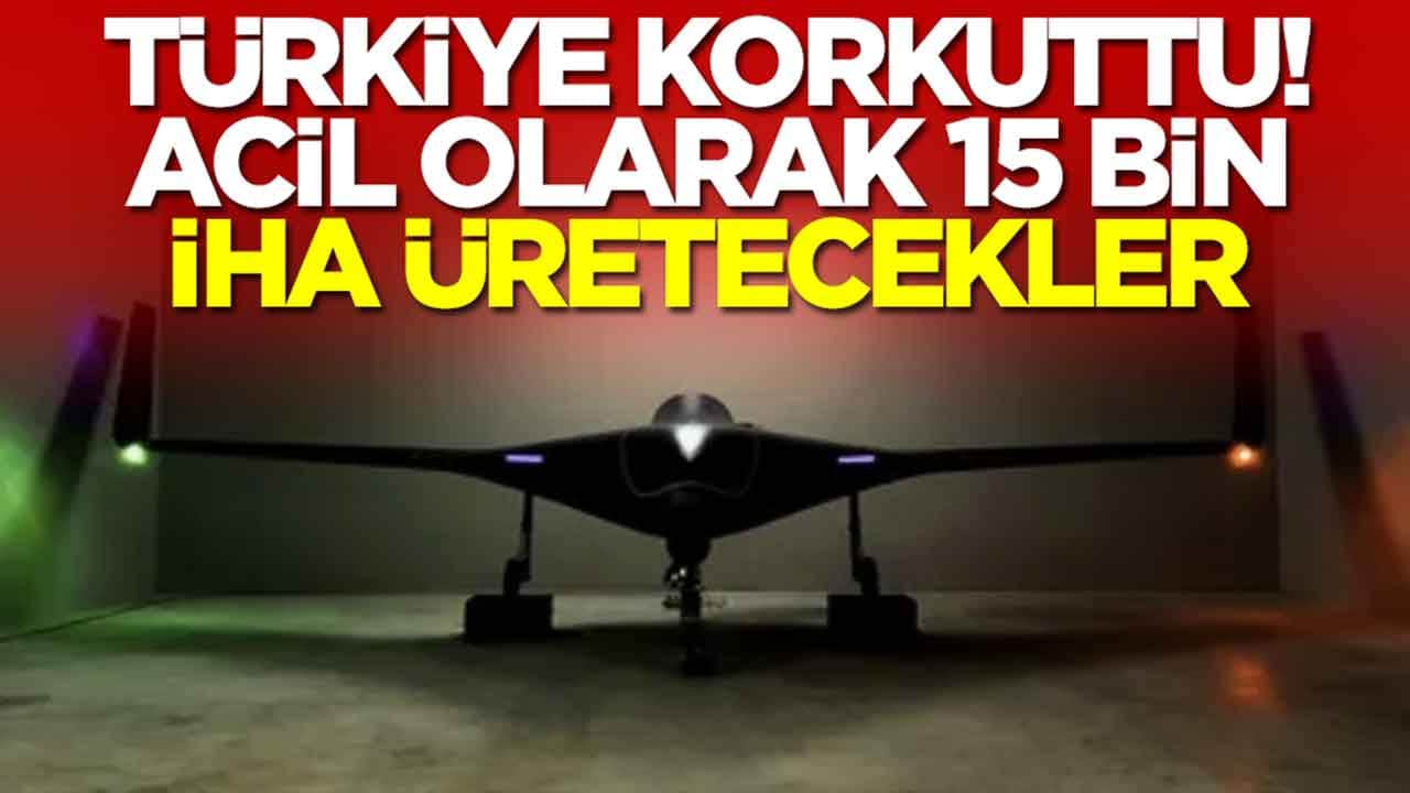 Türkiye korkuttu: Acil olarak 15 bin İHA üretecekler