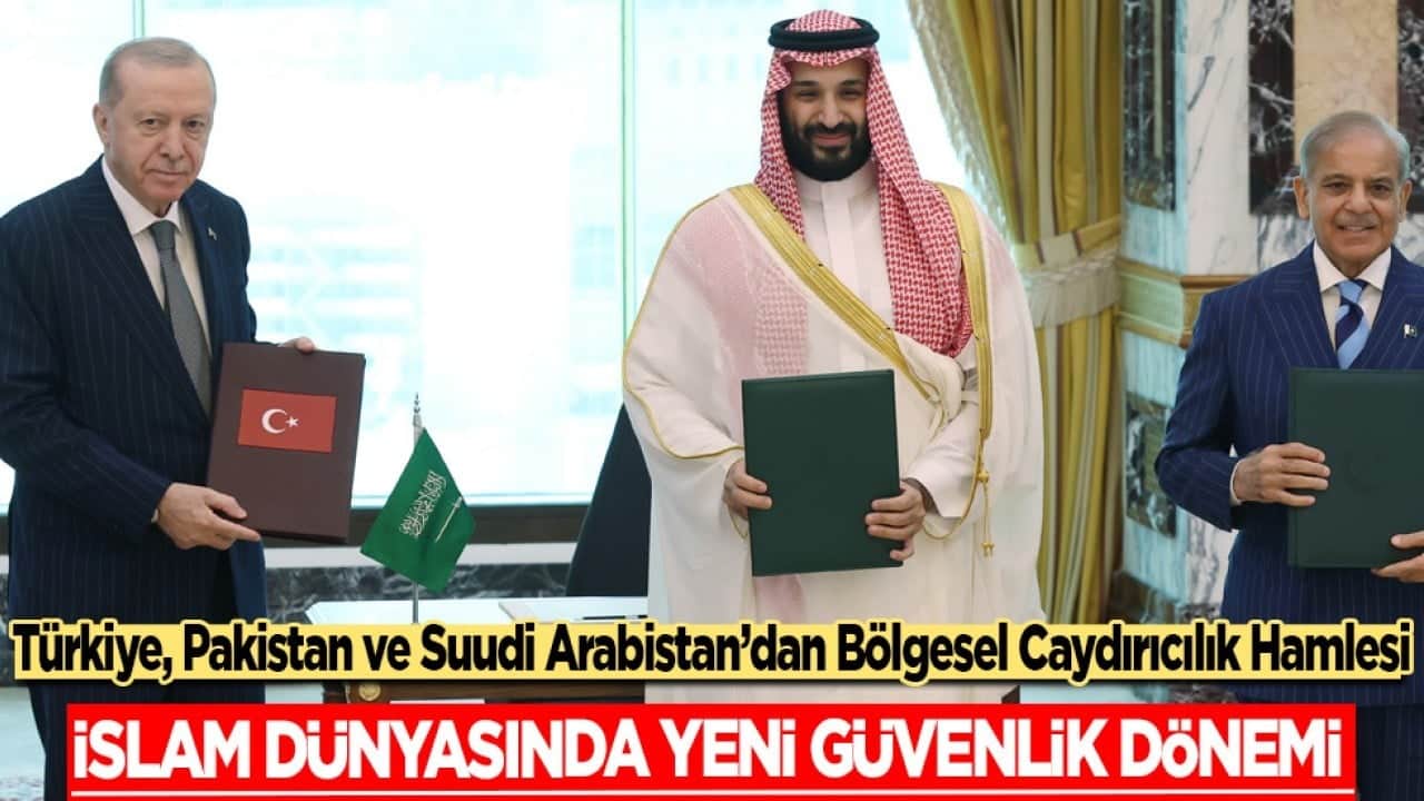 Türkiye, Pakistan ve Suudi Arabistan’dan Bölgesel Caydırıcılık Hamlesi: İslam Dünyasında Yeni Güvenlik Dönemi 