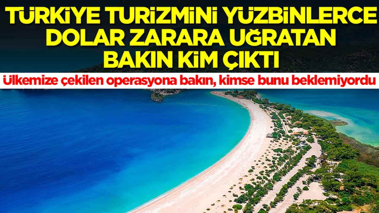 Türkiye turizmini yüzbinlerce dolar zarara uğratan bakın kim çıktı: Çekilen operasyona bakın, kimse bunu beklemiyordu
