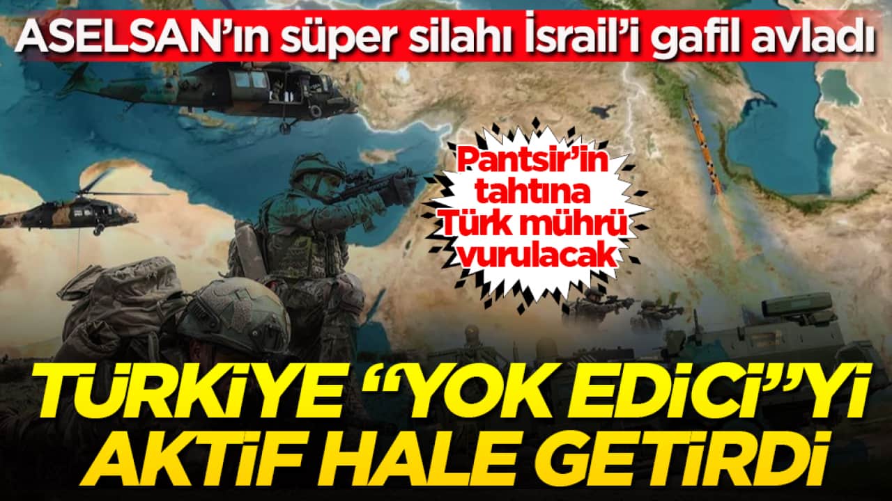 Türkiye "yok edici"yi aktif hale getirdi, ASELSAN’ın süper silahı İsrail’i gafil avladı! Pantsir’in tahtına Türk mührü vurulacak