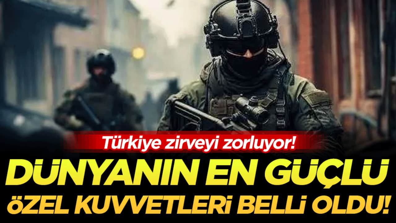 Türkiye zirveyi zorluyor: İşte dünyanın en güçlü özel kuvvetleri!