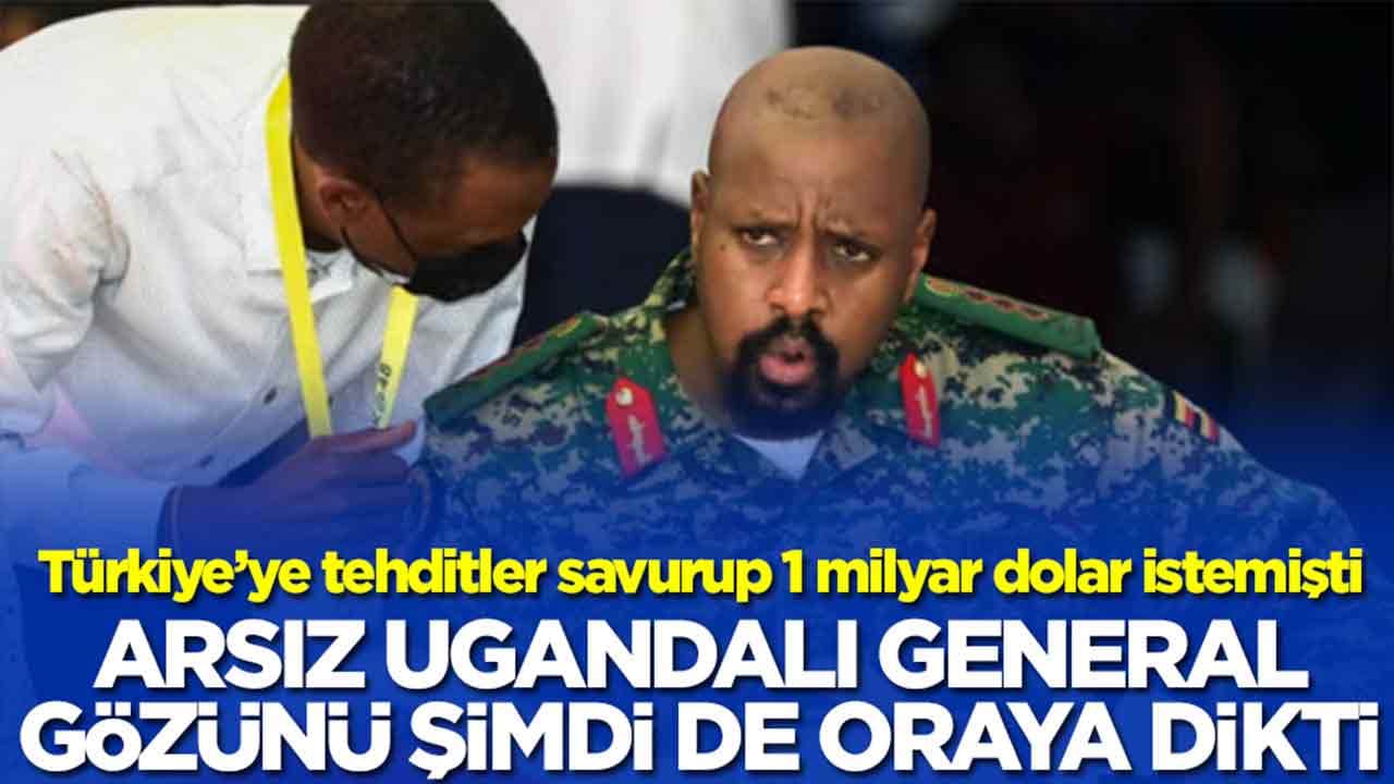 Türkiye'den 1 milyar dolar isteyip savaş açacağını söyleyen Ugandalı general gözünü şimdi de oraya dikti