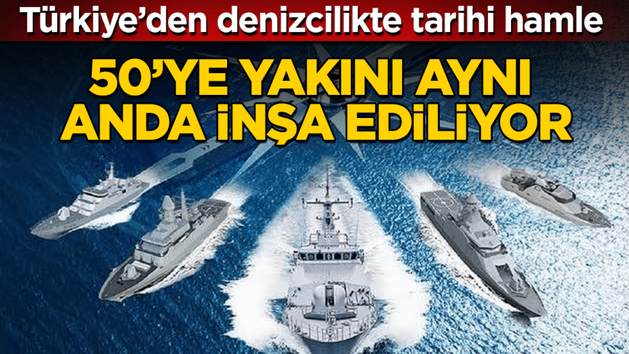 Türkiye’den denizcilikte tarihi hamle: 50’ye yakını aynı anda inşa ediliyor