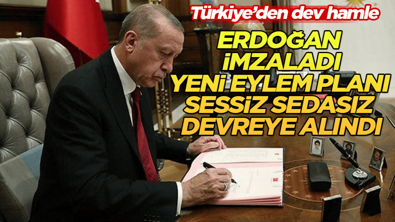 Türkiye’den dev hamle! Erdoğan imzaladı, yeni eylem planı sessiz sedasız devreye alındı
