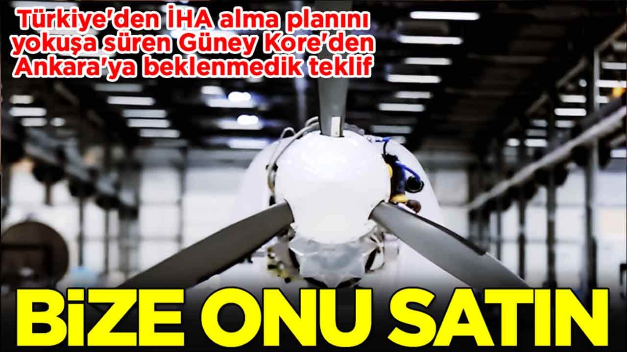 Türkiye'den İHA alma planını yokuşa süren Güney Kore'den Ankara'ya beklenmedik teklif: Bize onu satın