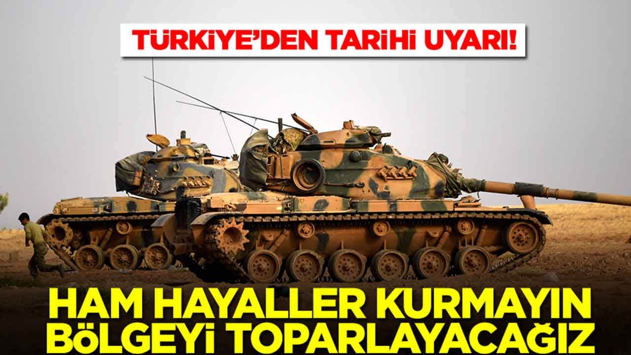 Türkiye'den tarihi uyarı: Ham hayaller kurmayın, bölgeyi toparlayacağız