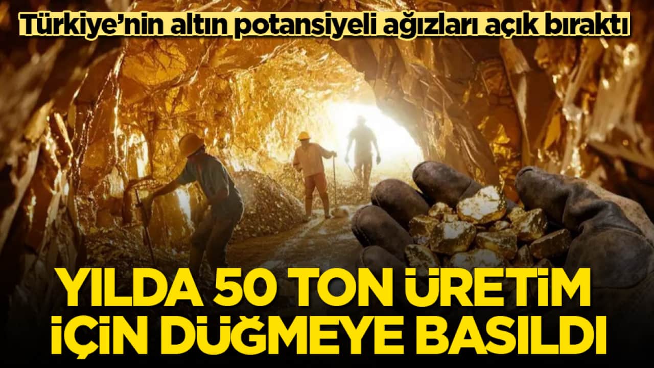 Türkiye’nin altın potansiyeli ağızları açık bıraktı! Yılda 50 ton üretim için düğmeye basıldı