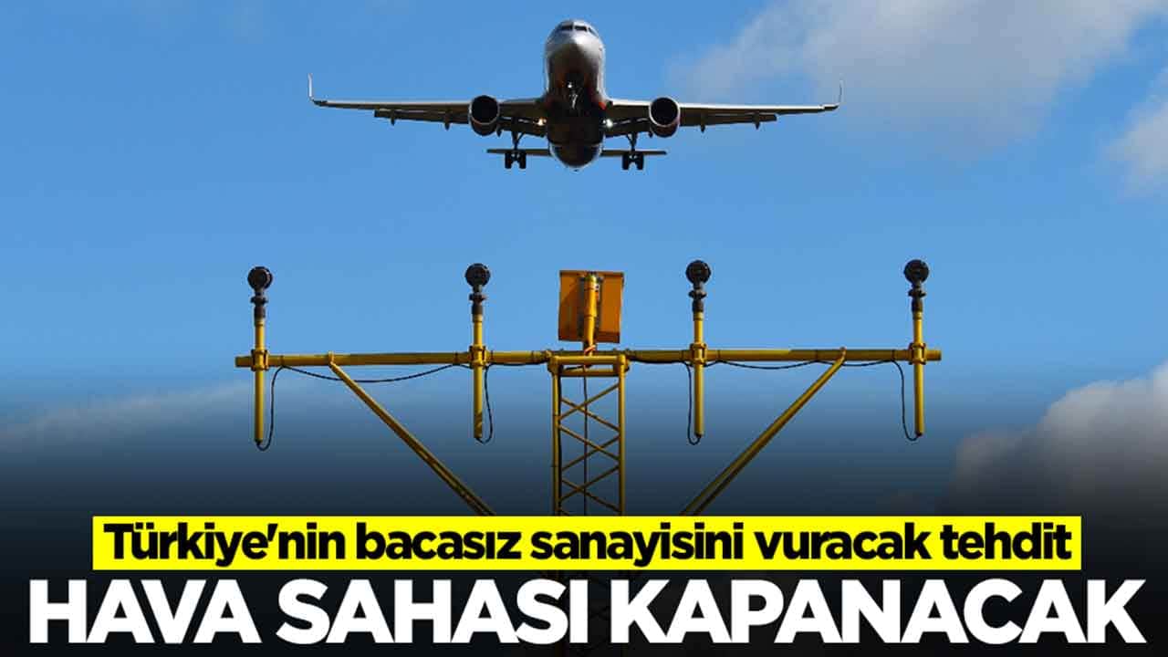  Türkiye'nin bacasız sanayisini vuracak tehdit: Hava sahası kapanacak