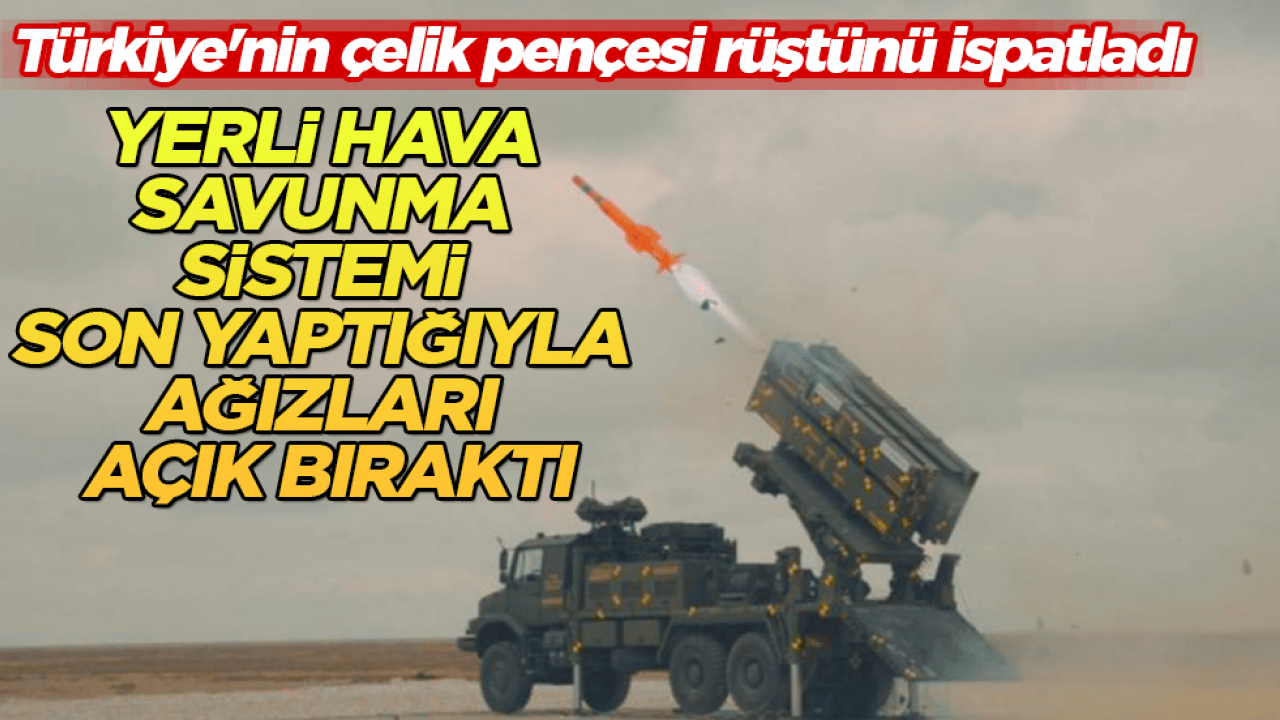 Türkiye'nin çelik pençesi rüştünü ispatladı! Yerli hava savunma sistemi, son yaptığıyla ağızları açık bıraktı