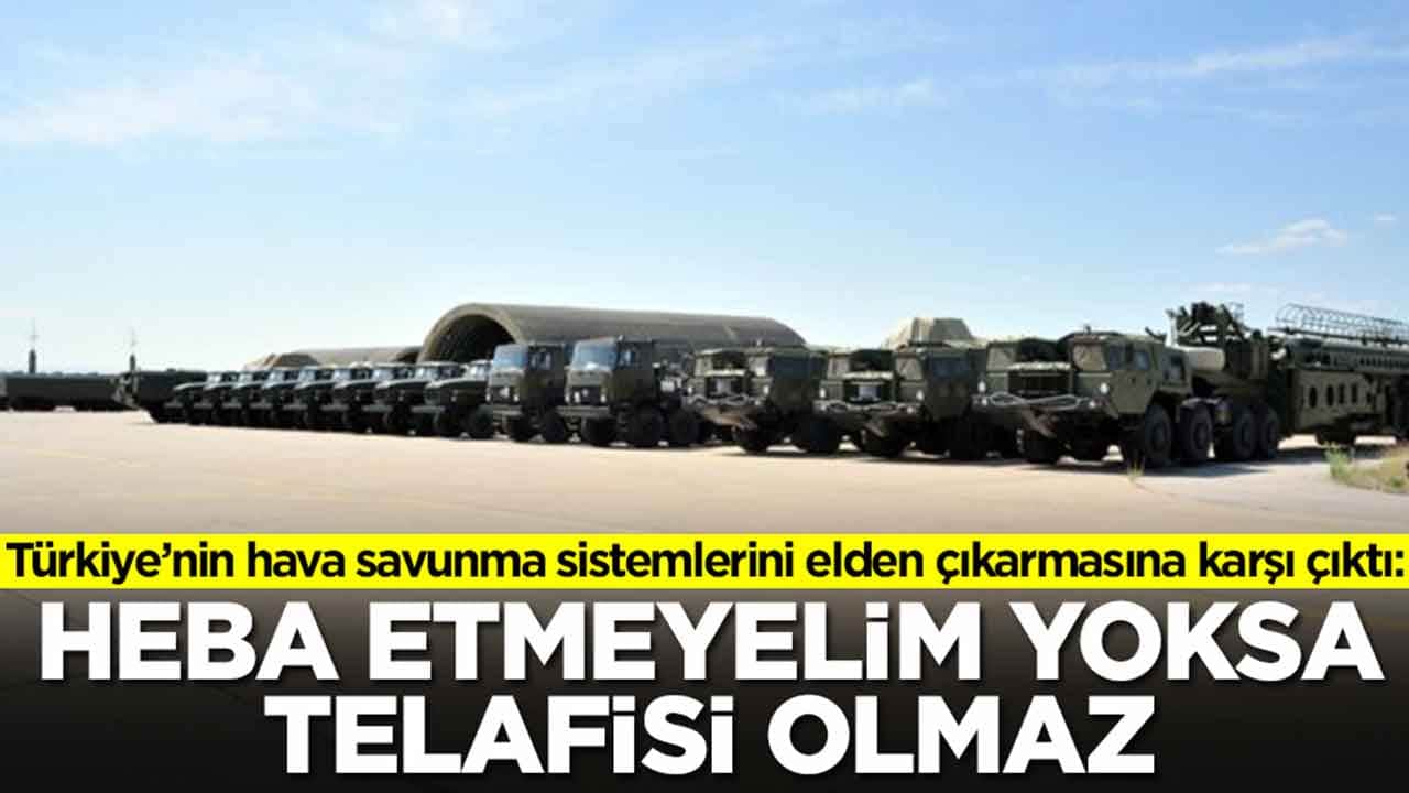 Türkiye'nin elden çıkarmaya çalıştığı hava savunma sistemleri için olay sözler: Heba etmeyelim yoksa telafisi olmaz